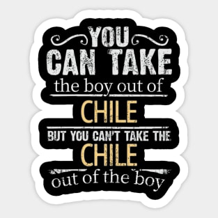 You Can Take The Boy Out Of Chile But You Cant Take The Chile Out Of The Boy - Gift for Chilean With Roots From Chile Sticker